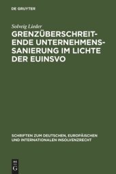 book Grenzüberschreitende Unternehmenssanierung im Lichte der EuInsVO: Unter Berücksichtigung der Entwicklungen im deutschen, österreichischen, englischen und spanischen Insolvenzrecht