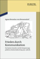 book Frieden durch Kommunikation: Das System Genscher und die Entspannungspolitik im Zweiten Kalten Krieg 1979–1982/83