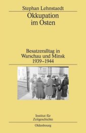 book Okkupation im Osten: Besatzeralltag in Warschau und Minsk 1939-1944