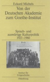 book Von der Deutschen Akademie zum Goethe-Institut: Sprach- und auswärtige Kulturpolitik 1923-1960