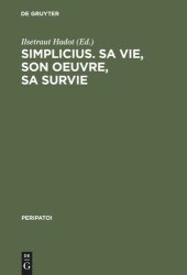 book Simplicius, sa vie, son oeuvre, sa survie: Actes du colloque international de Paris (28. Sept. - 1er Oct. 1985)