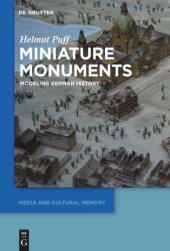 book Miniature Monuments: Modeling German History