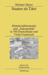 book Staaten als Täter: Ministerialbürokratie und "Judenpolitik" in NS-Deutschland und Vichy-Frankreich. Ein Vergleich