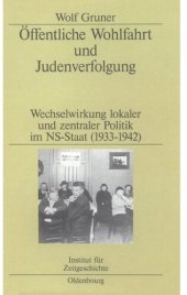 book Öffentliche Wohlfahrt und Judenverfolgung: Wechselwirkungen lokaler und zentraler Politik im NS-Staat (1933–1942)