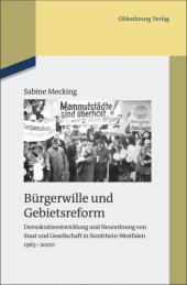 book Bürgerwille und Gebietsreform: Demokratieentwicklung und Neuordnung von Staat und Gesellschaft in Nordrhein-Westfalen 1965-2000