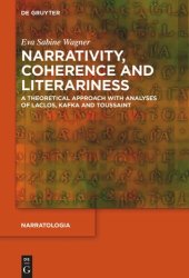 book Narrativity, Coherence and Literariness: A Theoretical Approach with Analyses of Laclos, Kafka and Toussaint