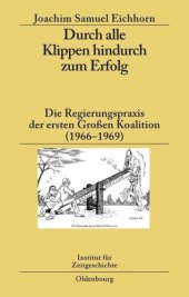 book Durch alle Klippen hindurch zum Erfolg: Die Regierungspraxis der ersten Großen Koalition (1966–1969)