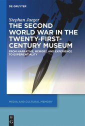 book The Second World War in the Twenty-First-Century Museum: From Narrative, Memory, and Experience to Experientiality