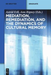 book Mediation, Remediation, and the Dynamics of Cultural Memory