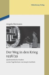 book Der Weg in den Krieg 1938/39: Quellenkritische Studien zu den Tagebüchern von Joseph Goebbels