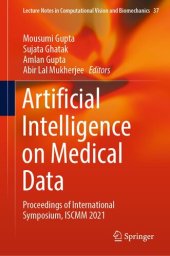 book Artificial Intelligence on Medical Data: Proceedings of International Symposium, ISCMM 2021 (Lecture Notes in Computational Vision and Biomechanics, 37)