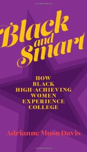 book Black and Smart: How Black High-Achieving Women Experience College