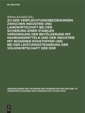 book Zu den Verflechtungsbeziehungen zwischen Industrie und Landwirtschaft bei der Sicherung einer stabilen Versorgung der Bevölkerung mit Nahrungsmitteln und der Industrie mit biogenen Rohstoffen und bei der Leistungssteigerung der Volkswirtschaft der DDR