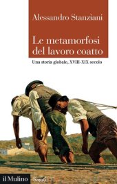 book Le metamorfosi del lavoro coatto. Una storia globale, XVIII-XIX secolo