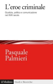 book L'eroe criminale. Giustizia, politica e comunicazione nel XVIII secolo