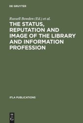 book The Status, Reputation and Image of the Library and Information Profession: Proceedings of the IFLA Pre-Session Seminar, Delhi, 24-28 August 1992 ; Under the Auspices of the IFLA Round Table for the Management of Library Associations