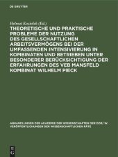 book Theoretische und praktische Probleme der Nutzung des gesellschaftlichen Arbeitsvermögens bei der umfassenden Intensivierung in Kombinaten und Betrieben unter besonderer Berücksichtigung der Erfahrungen des VEB Mansfeld Kombinat Wilhelm Pieck