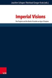 book Imperial Visions: The Prophet and the Book of Isaiah in an Age of Empires (Forschungen zur Religion und Literatur des Alten und Neuen Testaments, 277)