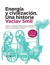 book Energía y civilización. Una historia. Cómo la energía ha definido nuestro mundo desde las sociedades de cazadores-recolectores hasta la actual civilización fósil