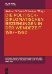 book Quellen zu den Beziehungen zwischen der Bundesrepublik Deutschland und Ungarn 1949–1990: Band 3 Die politisch-diplomatischen Beziehungen in der Wendezeit 1987–1990