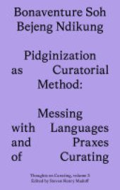 book Pidginization as Curatorial Method: Messing with Languages and Praxes of Curating