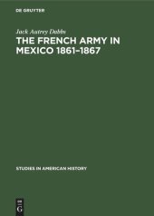 book The French army in Mexico 1861–1867: A study in military government