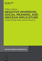 book Negative Inversion, Social Meaning, and Gricean Implicature: A Study Across Three Texas Ethnolects