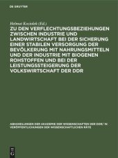 book Zu den Verflechtungsbeziehungen zwischen Industrie und Landwirtschaft bei der Sicherung einer stabilen Versorgung der Bevölkerung mit Nahrungsmitteln und der Industrie mit biogenen Rohstoffen und bei der Leistungssteigerung der Volkswirtschaft der DDR: Ta