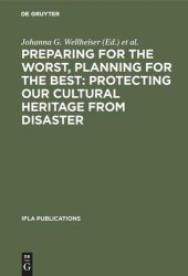 book Preparing for the Worst, Planning for the Best: Protecting our Cultural Heritage from Disaster: Proceedings of a special IFLA conference held in Berlin in July 2003