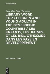 book Library Work for Children and Young Adults in the Developing Countries / Les enfants, les jeunes et les bibliothèques dans les pays en développement: Proceedings of the IFLA/UNESCO Pre-Session Seminar in Leipzig, GDR, 10-15 August, 1981 / Actes du Séminai