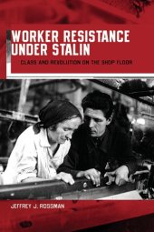 book Worker Resistance under Stalin: Class and Revolution on the Shop Floor 