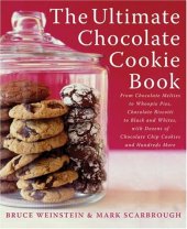 book The Ultimate Chocolate Cookie Book: From Chocolate Melties to Whoopie Pies, Chocolate Biscotti to Black and Whites, with Dozens of Chocolate Chip Cookies and Hundreds More