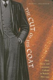 book The Cut of His Coat: Men, Dress, and Consumer Culture in Britain, 1860-1914