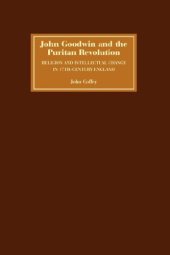 book John Goodwin and the Puritan Revolution: Religion and Intellectual Change in Seventeenth-Century England 