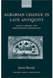 book Agrarian Change in Late Antiquity: Gold, Labour, and Aristocratic Dominance