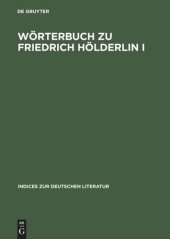 book Wörterbuch zu Friedrich Hölderlin I: Die Gedichte. Auf der Textgrundlage der Großen Stuttgarter Ausgabe