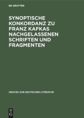 book Synoptische Konkordanz zu Franz Kafkas nachgelassenen Schriften und Fragmenten: Teil 1: A–F. Teil 2: G–Q. Teil 3: R–Z