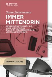 book Immer mittendrin: Gewerkschafterinnen und linke Aktivistinnen zwischen Arbeiterbewegung und Frauenbewegung