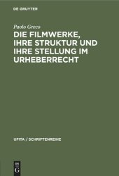 book Die Filmwerke, ihre Struktur und ihre Stellung im Urheberrecht: Eine rechtsvergleichende Studie