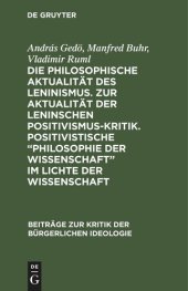 book Die philosophische Aktualität des Leninismus. Zur Aktualität der Leninschen Positivismus-Kritik. Positivistische „Philosophie der Wissenschaft“ im Lichte der Wissenschaft