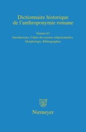 book Dictionnaire historique de l’anthroponymie romane (Patronymica Romanica): Volume I/1 Introduction. Cahier des normes rédactionelles. Morphologie. Abréviations et sigles