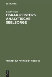 book Oskar Pfisters analytische Seelsorge: Theorie und Praxis des ersten Pastoralpsychologen, dargestellt an zwei Fallstudien