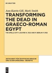 book Transforming the Dead in Graeco-Roman Egypt: The Spells of P. Louvre N. 3122 and P. Berlin P. 3162