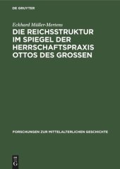 book Die Reichsstruktur im Spiegel der Herrschaftspraxis Ottos des Grossen: Mit historiographischen Prolegomena zur Frage Feudalstaat auf deutschem Boden, seit wann deutscher Feudalstaat?