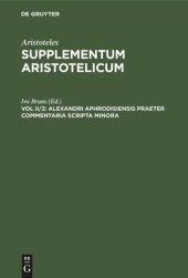 book Supplementum Aristotelicum. Vol II/2 Alexandri Aphrodisiensis Praeter Commentaria Scripta Minora: Quaestiones. De Fato. De Mixtione