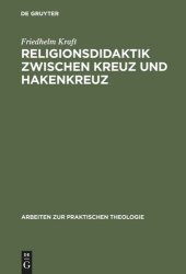 book Religionsdidaktik zwischen Kreuz und Hakenkreuz: Versuche zur Bestimmung von Aufgaben, Zielen und Inhalten des evangelischen Religionsunterrichts, dargestellt an den Richtlinienentwürfen zwischen 1933 und 1939