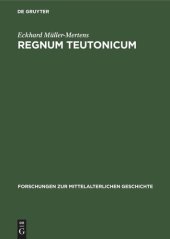 book Regnum Teutonicum: Aufkommen und Verbreitung der deutschen Reichs- und Königsauffassung im früheren Mittelalter