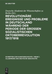 book Revolutionäre Ereignisse und Probleme in Deutschland während der Periode der Großen Sozialistischen Oktoberrevolution 1917/1918: Beiträge zum 40. Jahrestag der grossen sozialistischen Oktoberrevolution