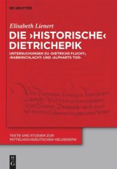 book Die ‘historische’ Dietrichepik: Untersuchungen zu ‘Dietrichs Flucht’, ‘Rabenschlacht’, ‘Alpharts Tod’