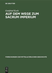 book Auf dem Wege zum Sacrum Imperium: Studien zur ideologischen Herrschaftsbegründung der deutscher Zentralgewalt im 11. und 12. Jahrhundert